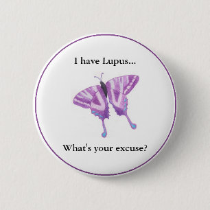 I have Lupus... what's your excuse? 6 Cm Round Badge