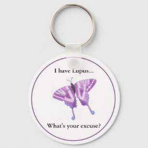 I have Lupus...  what's your excuse? Key Ring