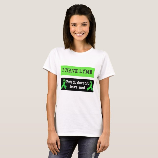 I have Lyme Disease, But it doesn't Have Me T-Shirt (Front Full)