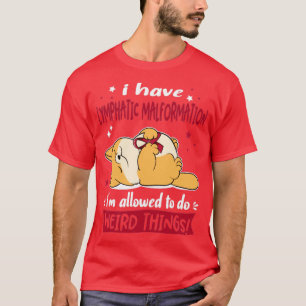 I Have Lymphatic Malformation i am allowed to do W T-Shirt