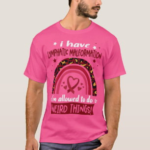 I Have Lymphatic Malformation i am allowed to do W T-Shirt