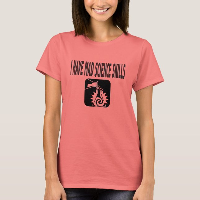 I HAVE MAD SCIENCE SKILLS T-Shirt (Front)