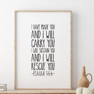 I Have Made You And I will Carry You, Isaiah 46:4 Poster
