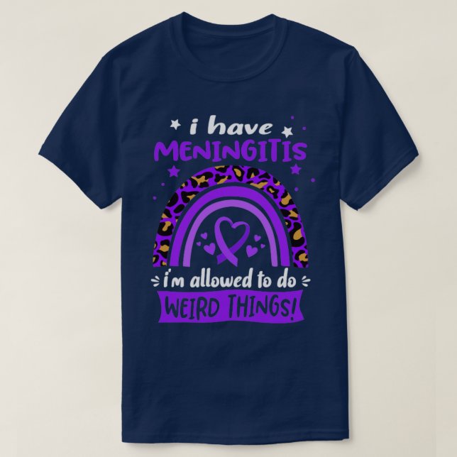 I Have Meningitis i am allowed to do Weird Things T-Shirt (Design Front)