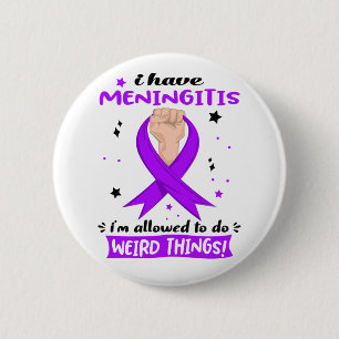 I Have Meningitis I'm Allowed To Do Weird Things 6 Cm Round Badge