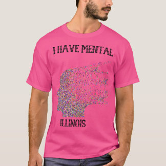 I Have Mental Illinois 4 T-Shirt