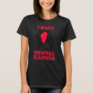 I Have Mental Illinois  Proud Illinoisan USA State T-Shirt