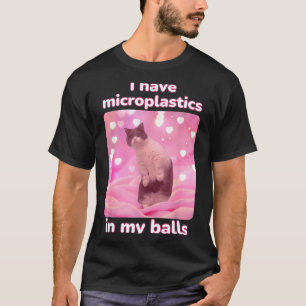 I Have Microplastics In My Pink Cat Meme Dank Meme T-Shirt