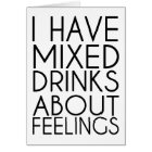 I HAVE MIXED DRINKS ABOUT FEELINGS