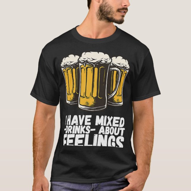 I Have Mixed Drinks About Feelings  1 T-Shirt (Front)