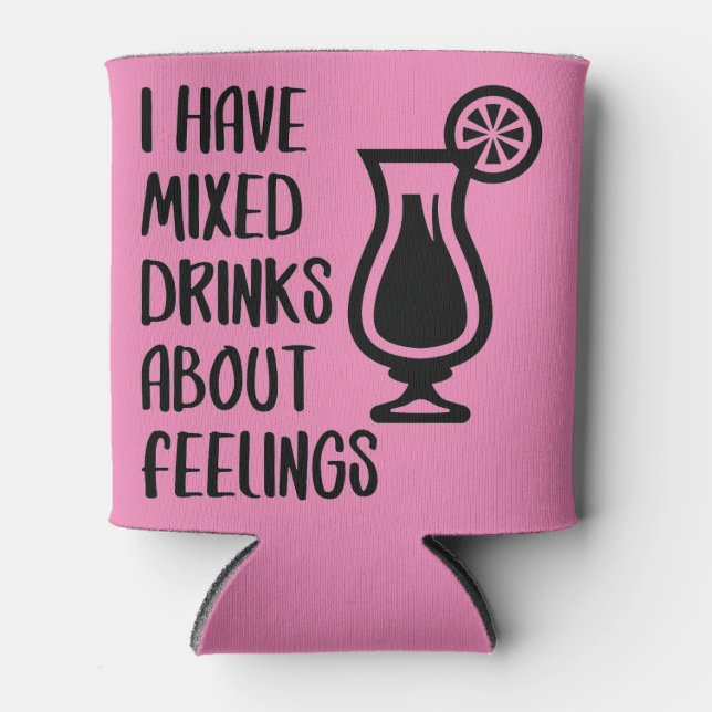 I have mixed drinks about feelings can cooler (Front)