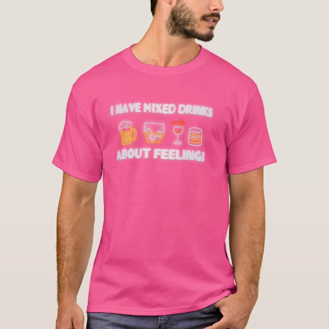 I Have Mixed Drinks About Feelings T-Shirt (Front)