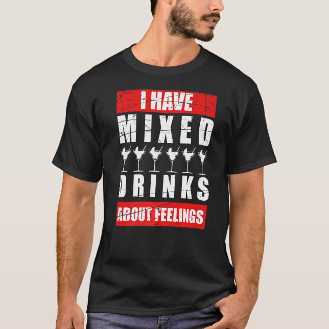 I Have Mixed Feelings About Drinks Bartender  1 T-Shirt (Front)