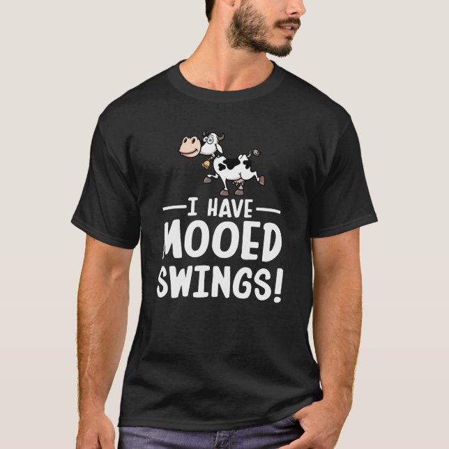 I Have Mooed Swing Mood Swings Cow Lover T-Shirt (Front)