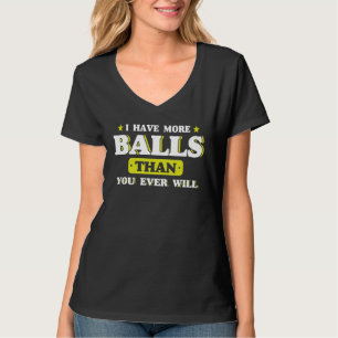I Have More Balls Than You Ever Will Tennis 1 T-Shirt