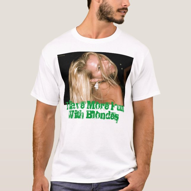 I Have More Fun With Blondes T-Shirt (Front)
