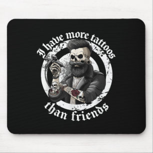 I Have More Tattoos Than Friends Tattoos Addict Ta Mouse Mat