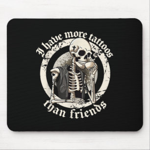 I Have More Tattoos Than Friends Tattoos Addict Ta Mouse Mat