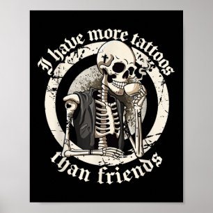 I Have More Tattoos Than Friends Tattoos Addict Ta Poster