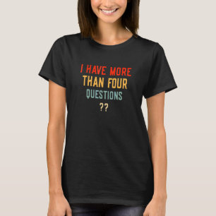 I Have More Than Four Questions Happy Passover Dec T-Shirt