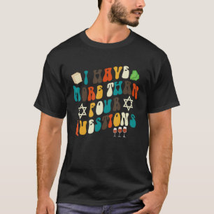 I Have More Than Four Questions Jewish Happy Passo T-Shirt