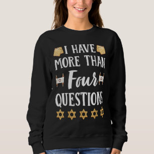 I Have More Than Four Questions Passover Jewish Se Sweatshirt