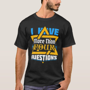 I Have More Than Four Questions Passover Jewish Se T-Shirt