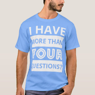 i have more than four questions T-Shirt
