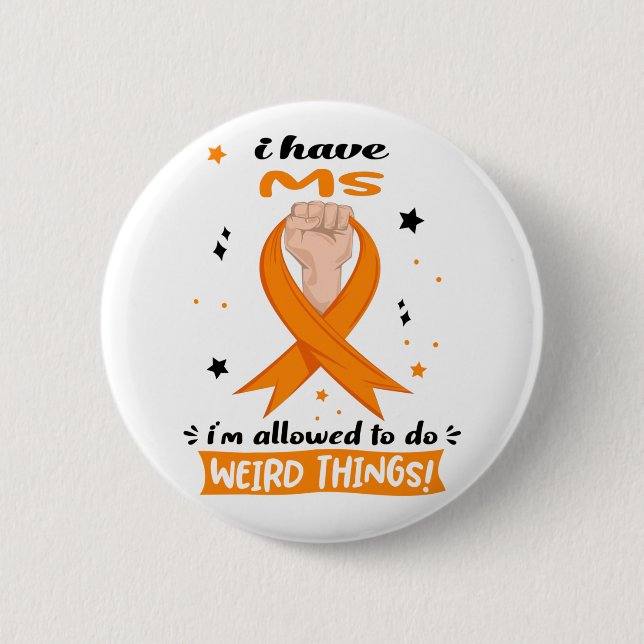 I Have MS I'm Allowed To Do Weird Things  6 Cm Round Badge (Front)