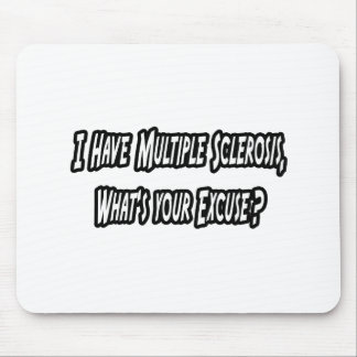 I Have MS, What's Your Excuse? Mouse Mat