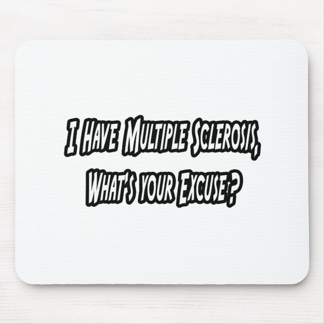 I Have MS, What's Your Excuse? Mouse Mat (Front)