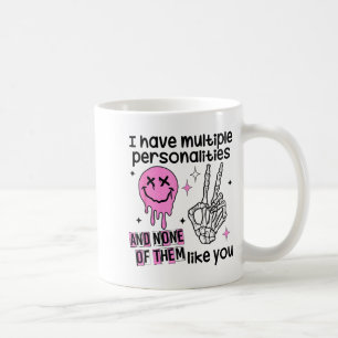 I Have Multiple Ities And None Of Them Like You  Coffee Mug