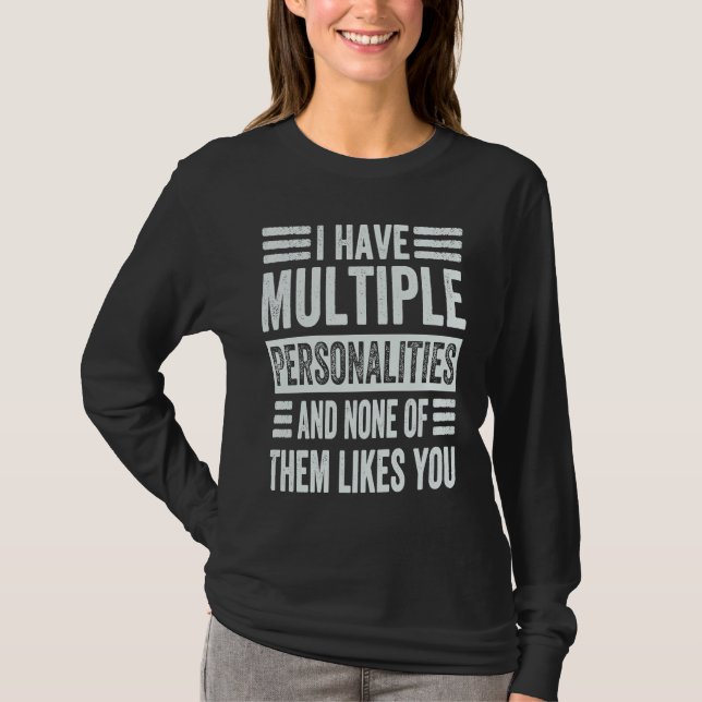 I Have Multiple Personalities And None Of Them Lik T-Shirt (Front)