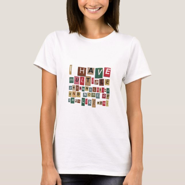 I Have Multiple Personalities and None of them T-Shirt (Front)