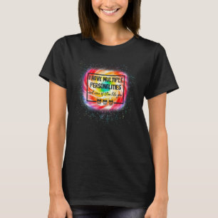 I Have Multiple Personalities Tie Dye Hippie T-Shirt