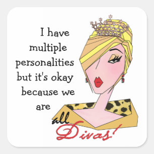 I Have Multiple Personalities...We're All Divas! Square Sticker