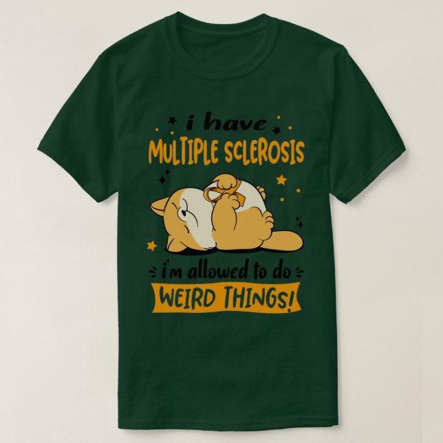 I Have Multiple Sclerosis i am allowed to do Weird T-Shirt (Design Front)