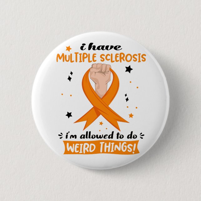 I Have Multiple Sclerosis I'm Allowed To Do Weird  6 Cm Round Badge (Front)