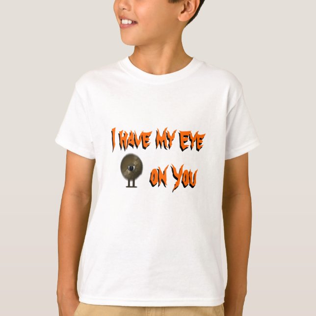 I Have my Eye on You Creepy Halloween T Shirt (Front)