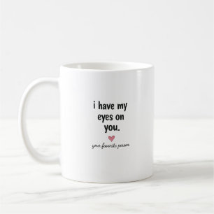 I Have My Eyes On You Funny Love Quote Design Coffee Mug