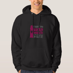 I Have My Lucky Dauber & I'm Not Afraid To Use It Hoodie
