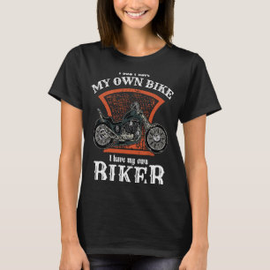 I Have My Own Biker Vintage Motorcycle for Her T-Shirt
