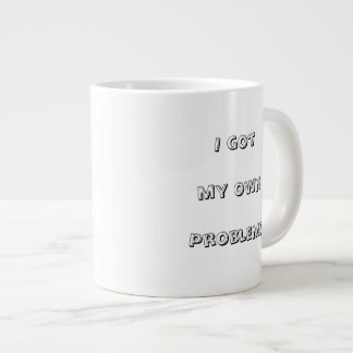 I have my own problems — tell the world large coffee mug