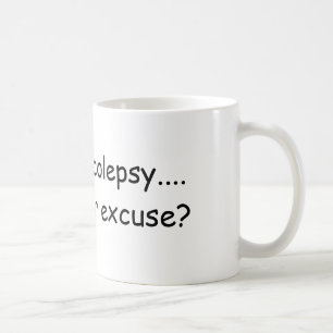 I have narcolepsy....  what's your excuse? coffee mug