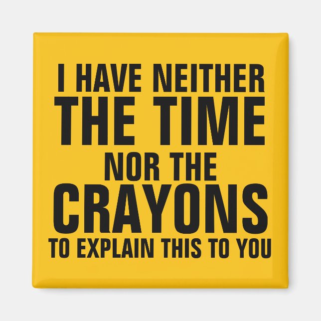 I have neither the time nor the crayons magnet (Front)