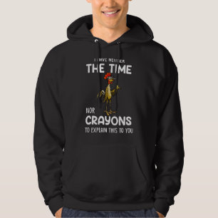I Have Neither The Time Nor The Crayons To Explain Hoodie