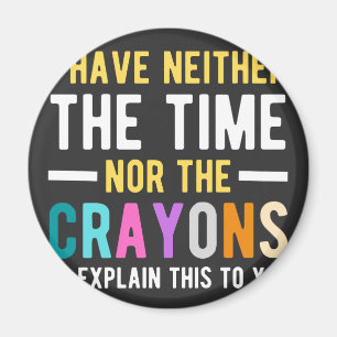 i have neither the time nor the crayons to explain magnet