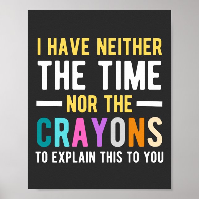 i have neither the time nor the crayons to explain poster (Front)