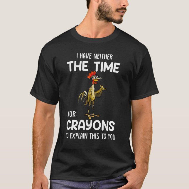 I Have Neither The Time Nor The Crayons To Explain T-Shirt (Front)