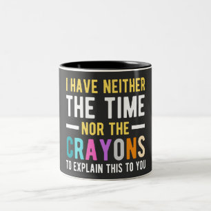 i have neither the time nor the crayons to explain Two-Tone coffee mug